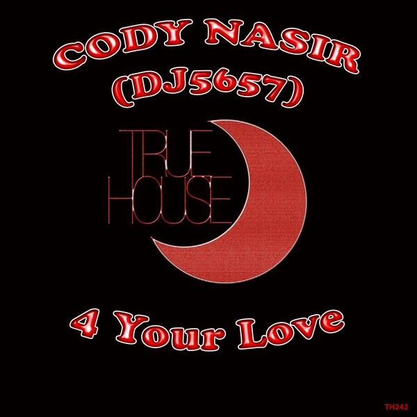Cody Nasir, DJ 5657 - 4 Your Love / True House LA