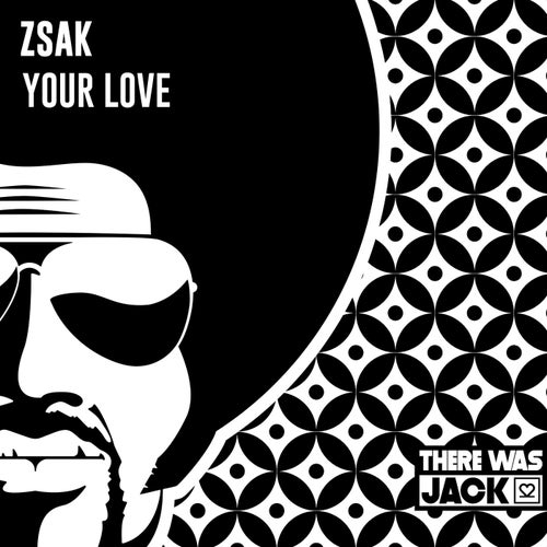 Zsak - Your Love / There Was Jack