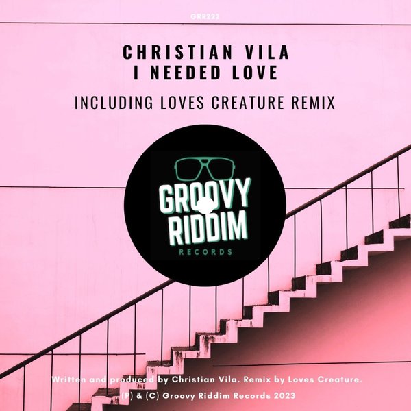 Christian Vila - I Needed Love / Groovy Riddim Records