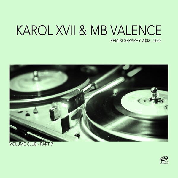 Karol XVII & MB Valence - Remixography 2002-2022 (Volume Club, Pt. 9) / Loco Records