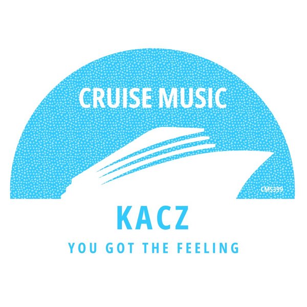 KACZ - You Got The Feeling / Cruise Music