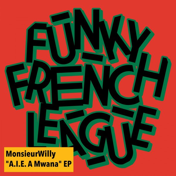 MonsieurWilly & Funky French League - AIE A Mwana / Funky French League