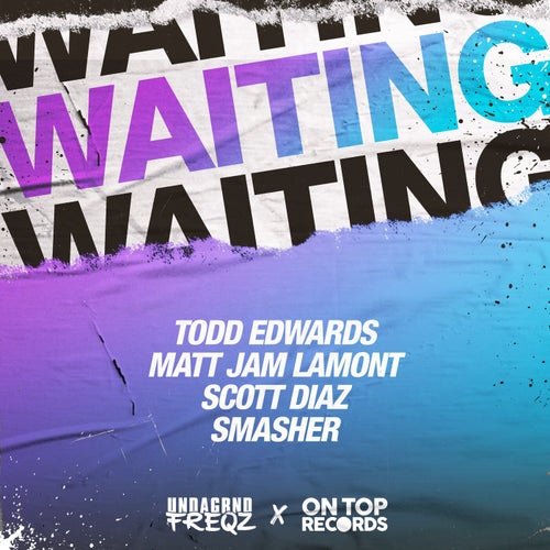 Todd Edwards, Matt Jam Lamont, Smasher, Scott Diaz - Waiting / Undagrnd Freqz