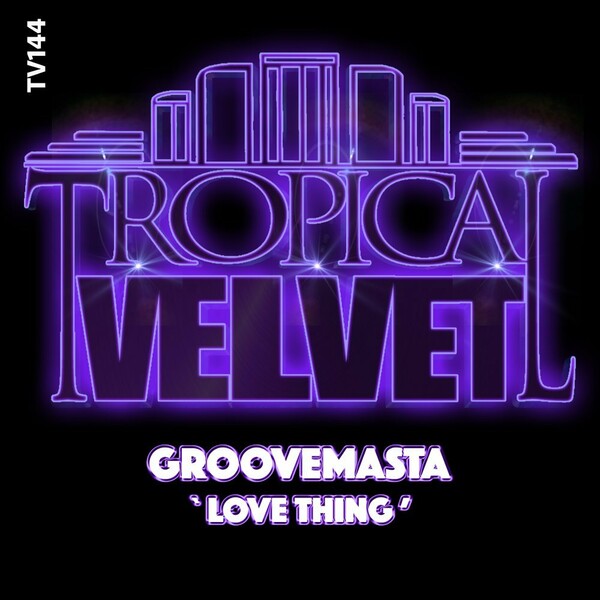 Groovemasta - Love Thing / Tropical Velvet