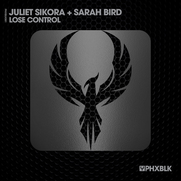 Juliet Sikora, Sarah Bird - Lose Control / PHXBLK