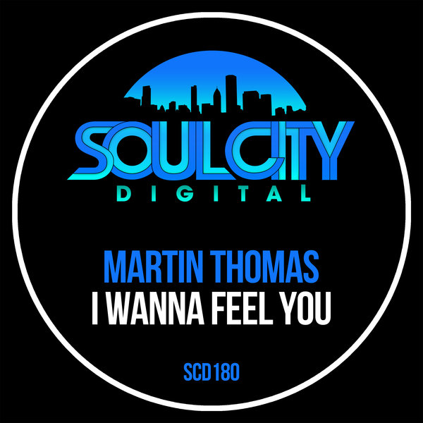 Martin Thomas - I Wanna Feel You / Soul City Digital
