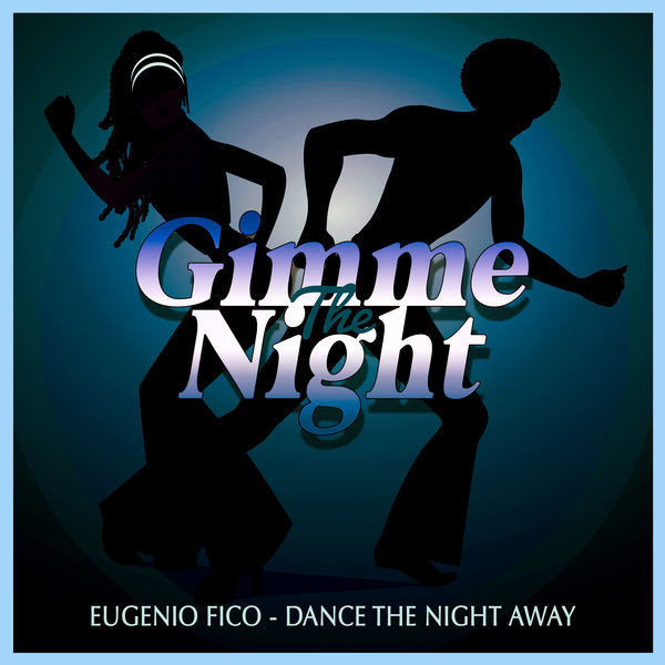 Eugenio Fico - Dance The Night Away / Gimme The Night