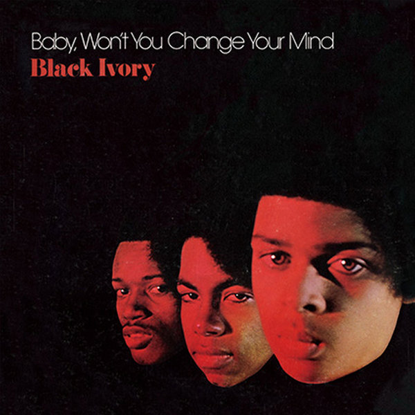 Black Ivory - Baby, Won't You Change Your Mind / BBE