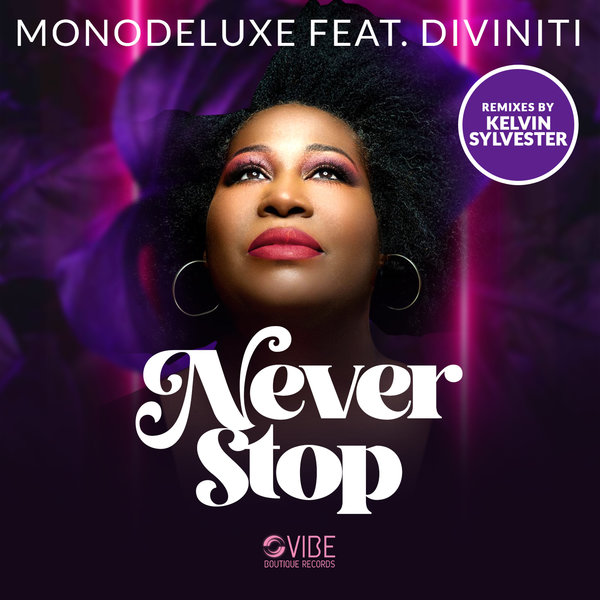 Monodeluxe Feat. Diviniti (Kelvin Sylvester Mixes) - Never Stop / Vibe Boutique Records