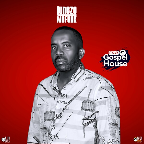 Lungzo Mofunk - It’s My Gospel House / Mofunk Gospel