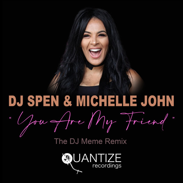 DJ Spen & Michelle John - You Are My Friend (The DJ Meme Remix) / Quantize Recordings