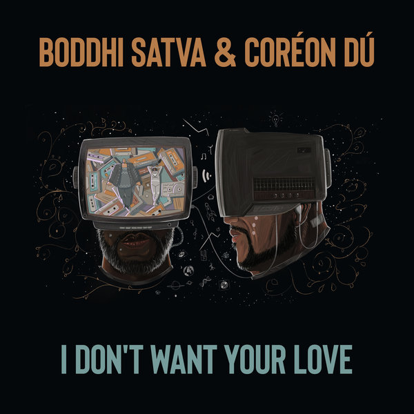 Boddhi Satva, Coréon Dú - I Don't Want Your Love / Batakari