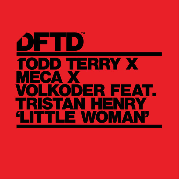 Todd Terry x Meca x Volkoder feat. Tristan Henry - Little Woman / DFTD