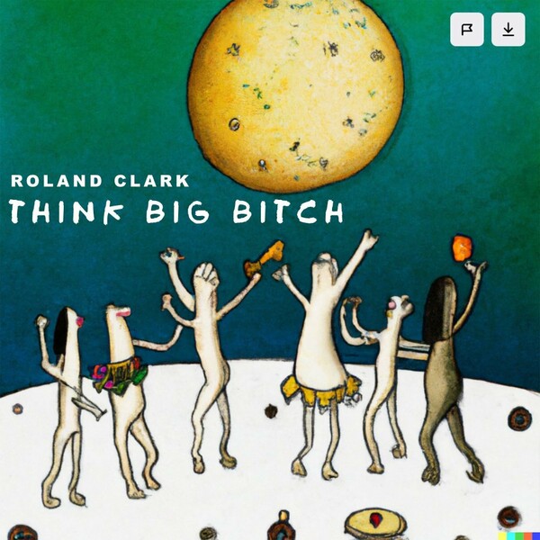 Roland Clark - Think Big Bitch / Delete Records