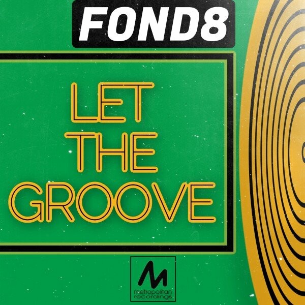 Fond8 - Let the Groove / Metropolitan Recordings