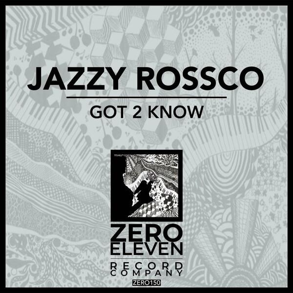 Jazzy Rossco - Got 2 Know / Zero Eleven Record Company