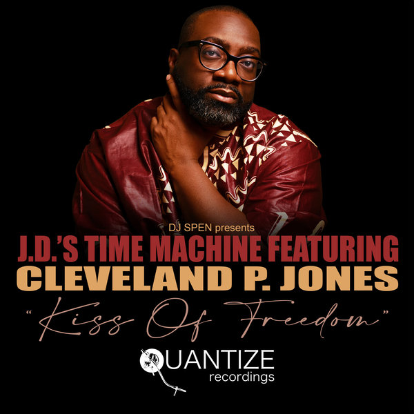 J.D.'s Time Machine feat. Cleveland P. Jones - Kiss Of Freedom / Quantize Recordings