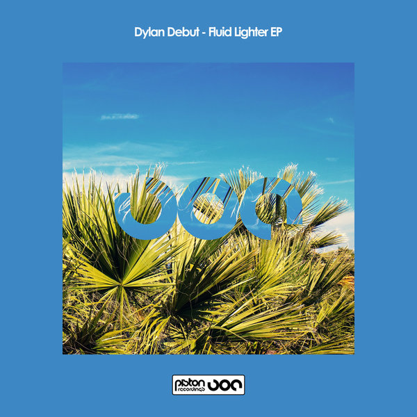 Dylan Debut - Fluid Lighter EP / Piston Recordings