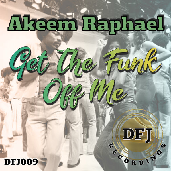 Akeem Raphael - Get The Funk Off Me / DFJ Recordings
