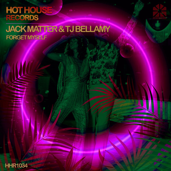 Jack Matter & TJ Bellamy - Forget Myself / Hot House Records