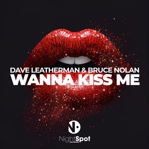 Dave Leatherman & Bruce Nolan - Wanna Kiss Me / NightSpot Recordings