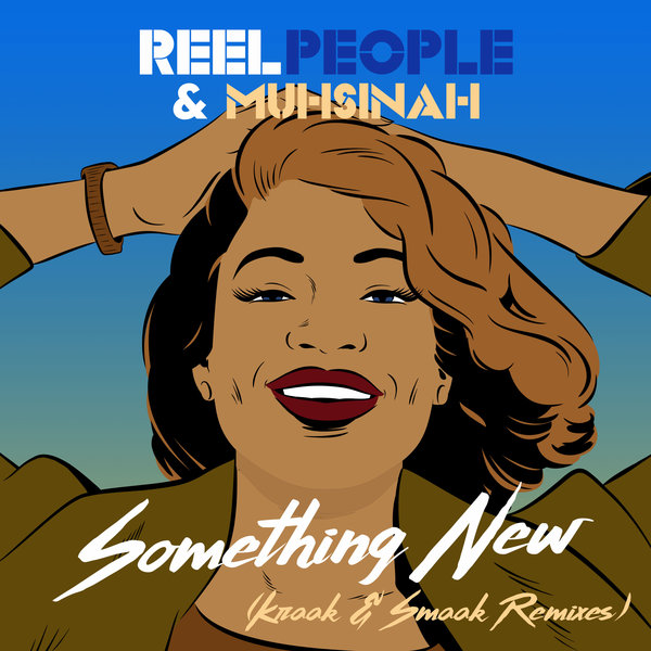 Reel People & Muhsinah - Something New (Kraak & Smaak Remixes) / Reel People Music