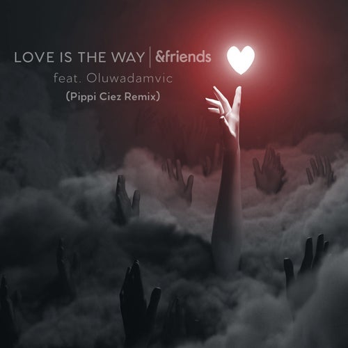 Pippi Ciez, &friends, Oluwadamvic - Love Is The Way (Pippi Ciez Retake Extended) / Hidden Hands