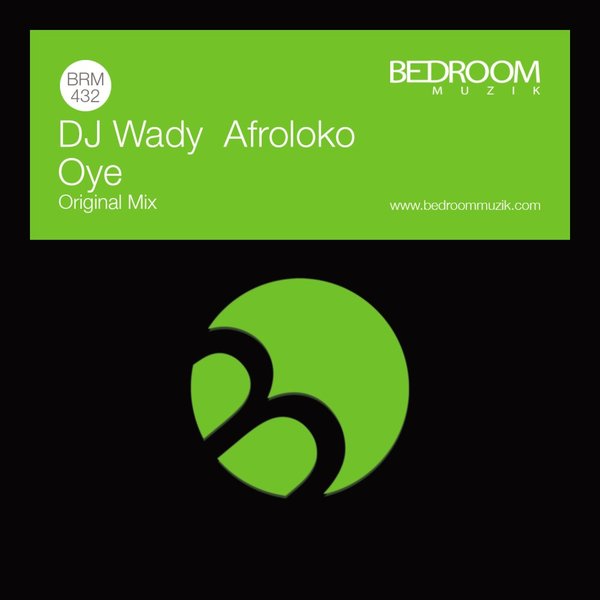 DJ Wady, Afroloko - Oye / Bedroom Muzik