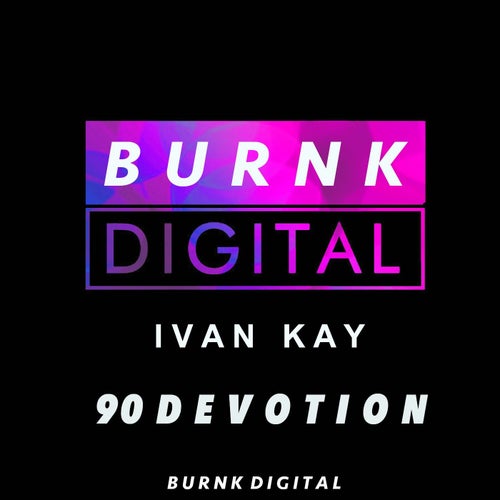 Ivan Kay - 90 Devotion / Burnk Digital
