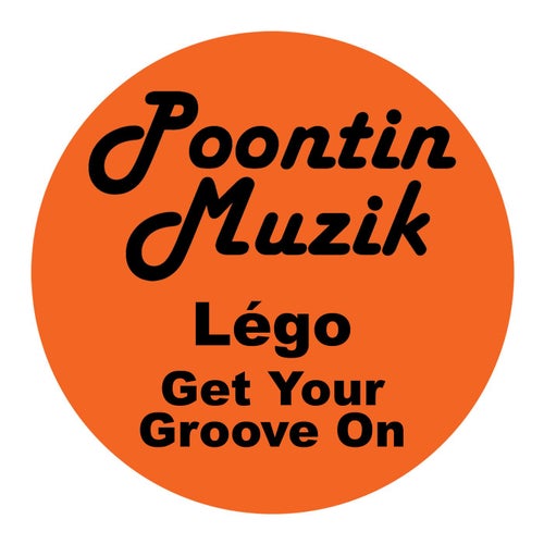 Lego - Get Your Groove On / Poontin Muzik