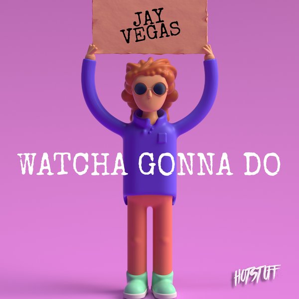 Jay Vegas - Watcha Gonna Do / Hot Stuff