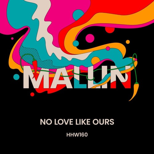 Mallin - No Love Like Ours (Extended Mix) / Hungarian Hot Wax