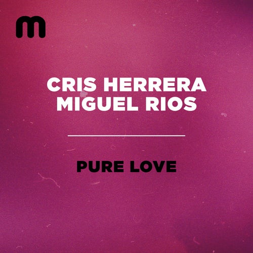 Miguel Rios, Cris Herrera - Pure Love / Moulton Music