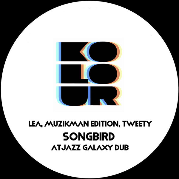 Lea, Muzikman Edition, Tweety - Songbird (Atjazz Galaxy Dub) / Kolour Recordings