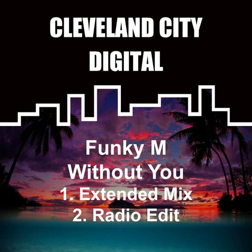 Funky M - Without You / Cleveland City Digital