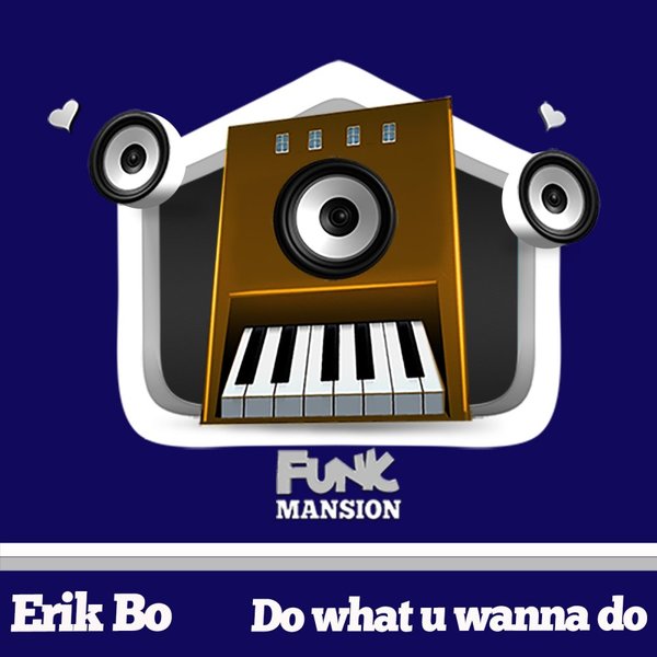 Erik Bo - Do What U Wanna Do / Funk Mansion