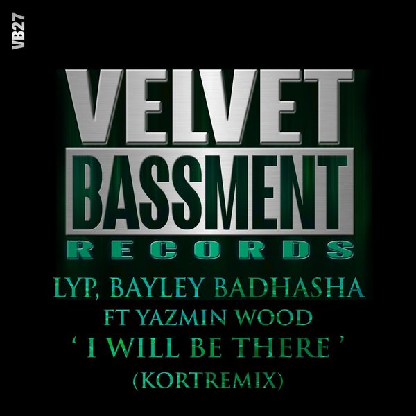 LYP, Bayley Badhasha, Yazmin Wood - I Will Be There (KORT's Touching The Soul Mix) / VELVET BASSMENT RECORDS
