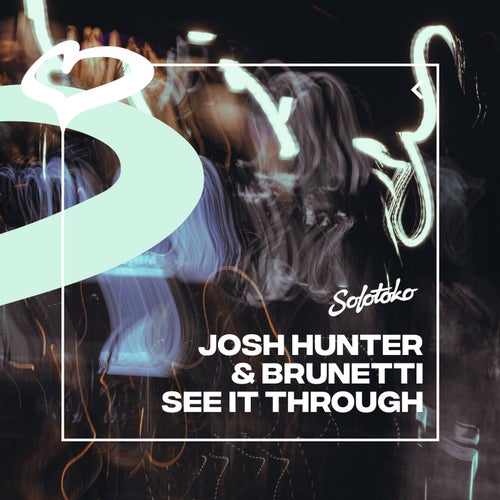 Josh Hunter, Brunetti - See It Through (Extended Mix) / SOLOTOKO