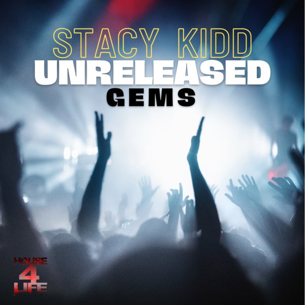 Stacy Kidd - The Unreleased Gems / House 4 Life