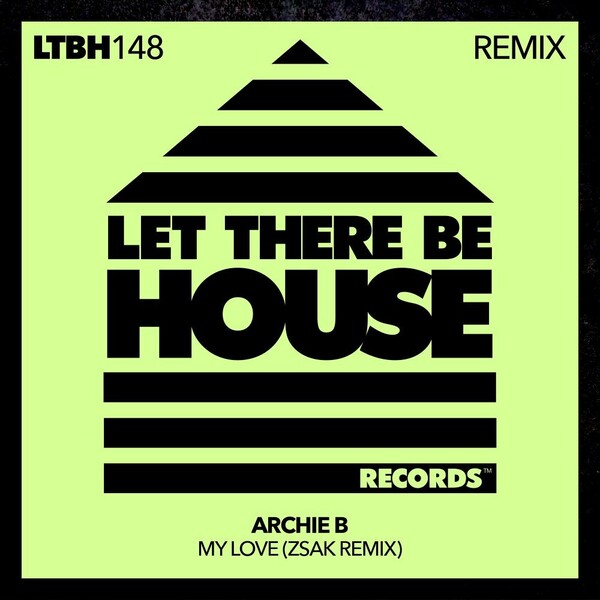 Archie B - My Love (Zsak Remix) / Let There Be House Records