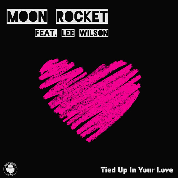 Moon Rocket Feat. Lee Wilson - Tied Up In Your Love / Moon Rocket Music