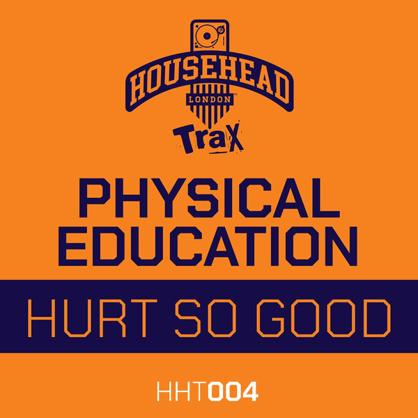 Physical Education - Hurt so Good / Househead Trax