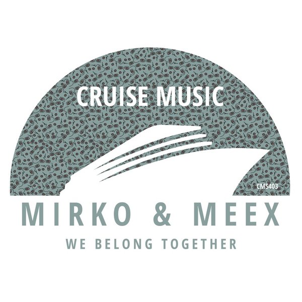 Mirko & Meex - We Belong Together / Cruise Music