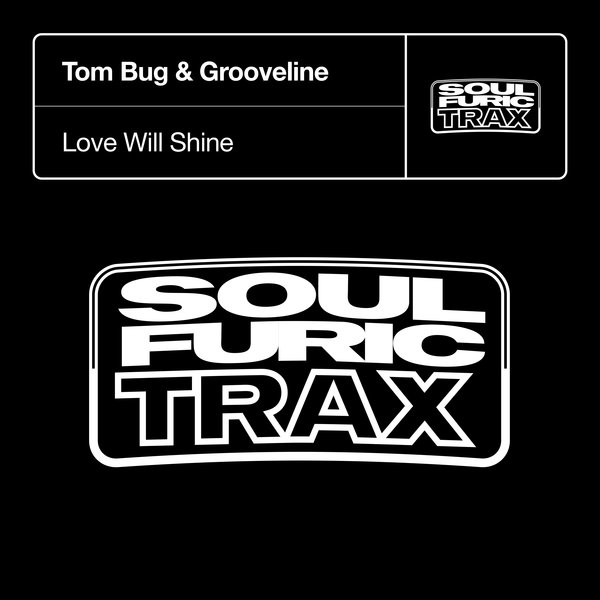 Tom Bug & Grooveline - Love Will Shine / Soulfuric Trax