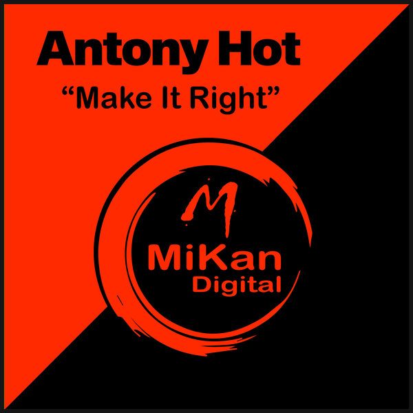 Antony Hot - Make It Right / MiKan Digital