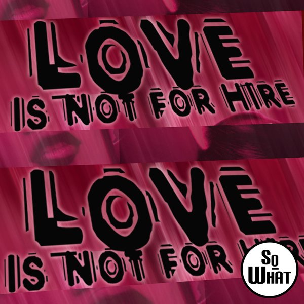UPZ, Danny J, Mani Hoffman - Love Is Not For Hire (Sir Young SA & UPZ Remix) / soWHAT