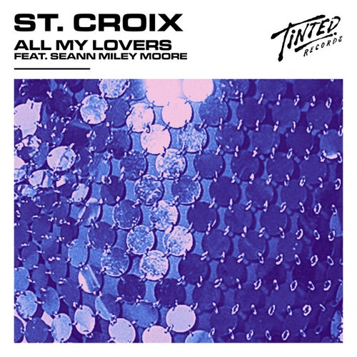 St. Croix, Seann Miley Moore - All My Lovers (feat. Seann Miley Moore) [Extended Mix] / Tinted Records