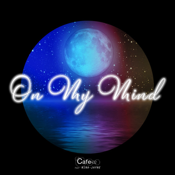 Cafe 432 feat. Nina-Jayne - On My Mind / Soundstate Sessions