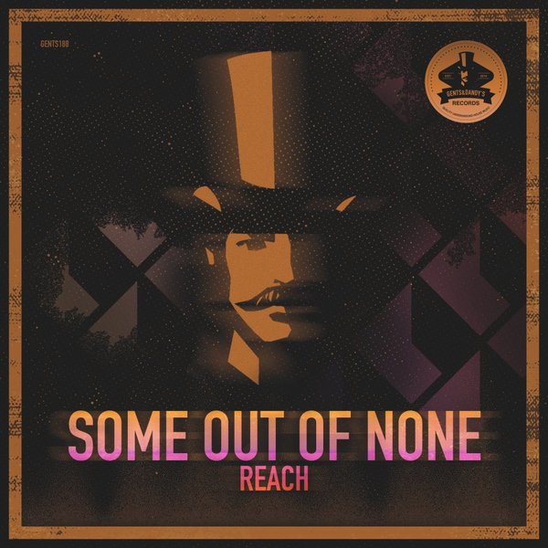 Some Out Of None - Reach / Gents & Dandy's