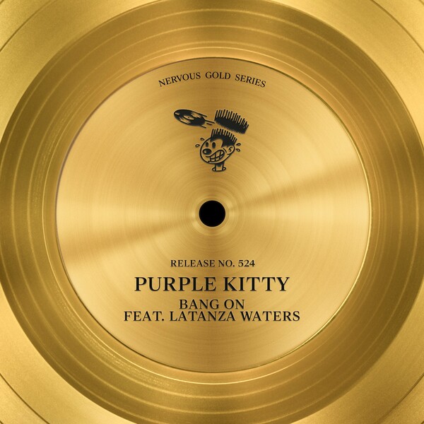 Purple Kitty - Bang On (feat. Latanza Waters) / Nervous Records